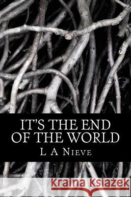 It's The End Of The World: Modern Family During The Zombie Apocalypse L. a. Nieve 9781500210175 Createspace Independent Publishing Platform - książka