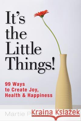 It's the Little Things!: 99 ways to create Joy, Health & Happiness Pineda, Martie 9780692283660 Martie Pineda - książka
