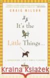 It's the Little Things . . .: An Appreciation of Life's Simple Pleasures Craig Wilson 9780375758966 Random House Trade
