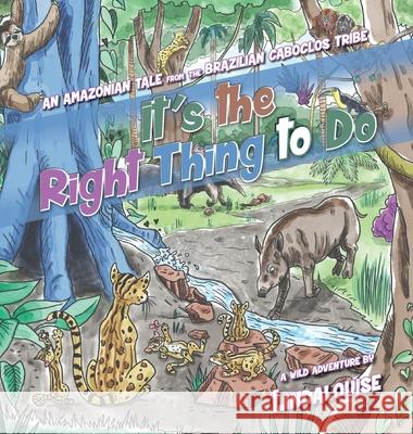 It's the Right Thing to Do: An Amazonian Tale from the Brazilian Caboclos Tribe Lindalouise 9781734591705 Linda C. Gruss - książka