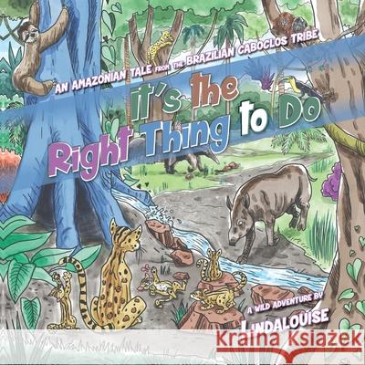 It's the Right Thing to Do: An Amazonian Tale from the Brazilian Caboclos Tribe Lindalouise 9781734591712 Linda C. Gruss - książka