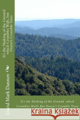 It's the Shaking of the Ground, which Crumbles Walls; but Doesn't Crumble Trees Dannov, David Mark 9781979185509 Createspace Independent Publishing Platform - książka