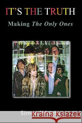 It\'s The Truth: Making The Only Ones Simon Wright 9781739254902 Simon Wright - książka