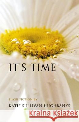 It's Time Katie Sullivan Hughbanks 9798888386460 Finishing Line Press - książka