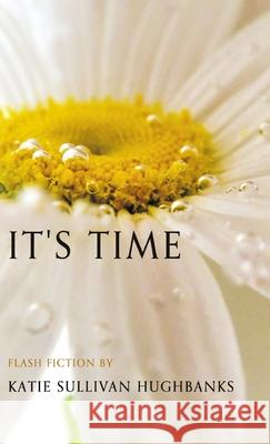 It's Time Katie Sullivan Hughbanks 9798888386675 Finishing Line Press - książka