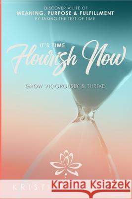 It's Time Flourish Now: Grow Vigorously & Thrive Kristi Floersch 9781949950748 Flourish Now LLC - książka