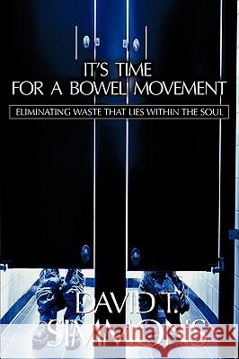 It's Time For a Bowel Movement David Simmons 9781597814874 Xulon Press - książka