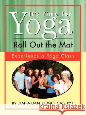 It's Time for Yoga, Roll Out the Mat: Experience a Yoga Class Dantuono, Diana 9781434382573 Authorhouse - książka