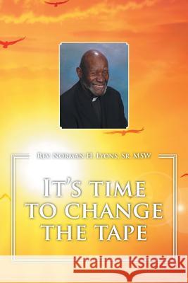 It's time to change the tape Sr Msw Rev Norman H Lyons 9781504951944 Authorhouse - książka