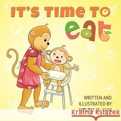 It's Time To Eat: A Children's Picture Book for Early/Beginner Readers Wu, Helen H. 9781514349335 Createspace - książka