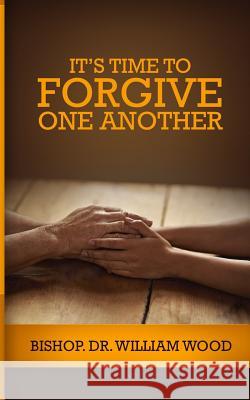 It's Time to Forgive One Another Dr William Wood 9781986550840 Createspace Independent Publishing Platform - książka