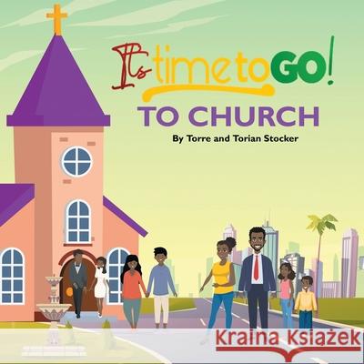 It's Time To GO! - To Church Torre a. Stocker Torian A. Stocker 9780578338392 Red Pen Edits and Consulting LLC - książka