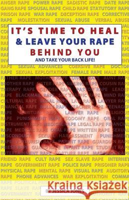 It's Time To Heal & Leave Your Rape Behind You: And Take Back Your Life Jones, Jessica Dj 9781491041833 Createspace - książka