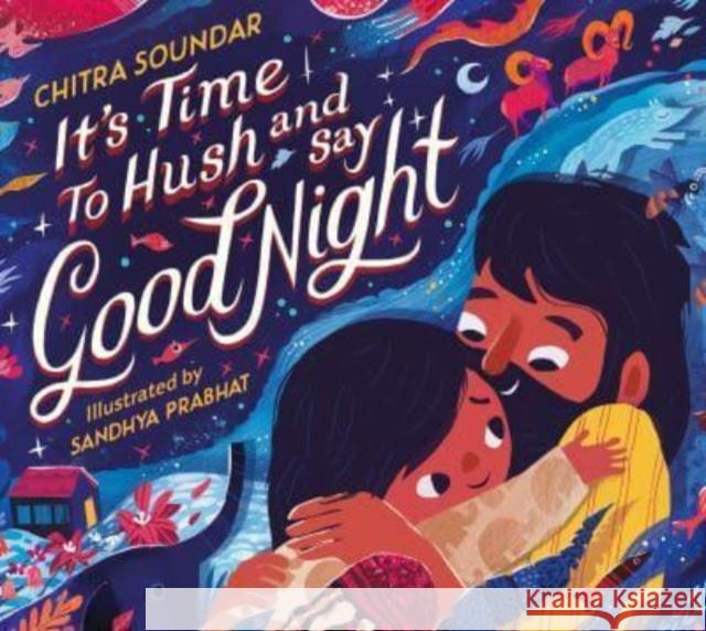 It's Time to Hush and Say Good Night Chitra Soundar 9781529501759 Walker Books Ltd - książka