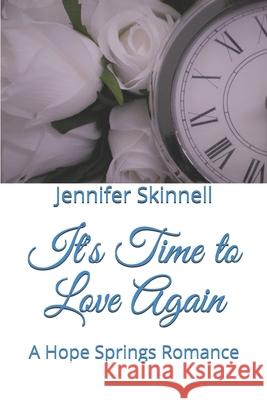 It's Time to Love Again: A Hope Springs Romance Jennifer Skinnell, Heather Johnston 9781724280893 Createspace Independent Publishing Platform - książka