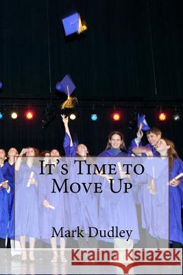 It's Time to Move Up Mark Dudley 9781517544973 Createspace - książka