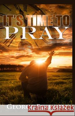 It's Time To Pray Pearson, George, III 9781507588178 Createspace Independent Publishing Platform - książka