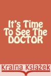 It's Time To See The DOCTOR Krishnan, Murugesan 9781500184643 Createspace