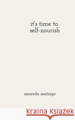 it's time to self-nourish Amanda Santiago 9781034325185 Blurb - książka