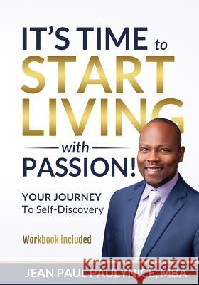 It's Time to Start Living with Passion!: YOUR JOURNEY To Self-Discovery Jean Paul Paulynice 9781733560191 Paulynice Consulting Group, LLC - książka