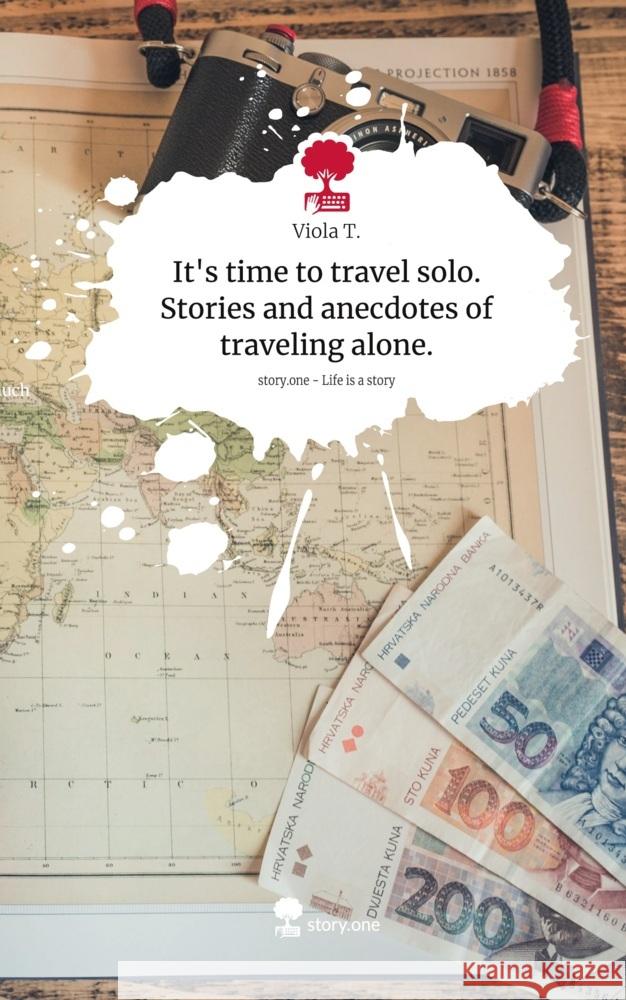 It's time to travel solo. Stories and anecdotes of traveling alone.. Life is a Story - story.one T., Viola 9783711550439 story.one publishing - książka