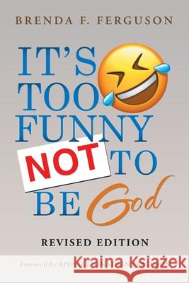 It's Too Funny Not to Be God: Revised Edition Brenda F Ferguson, Apostle Jonathan Ferguson 9781665511254 AuthorHouse - książka