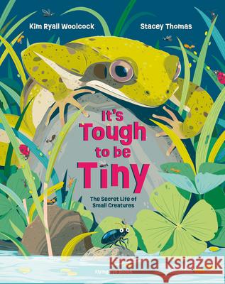 It's Tough to Be Tiny: The Secret Life of Small Creatures Woolcock, Kim Ryall 9781838748531 Nobrow Press - książka