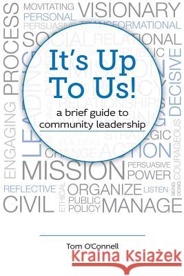 It's Up To Us!: a brief guide to community leadership Callahan, Colleen 9781984167927 Createspace Independent Publishing Platform - książka