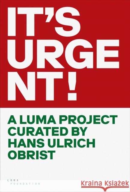 It's Urgent!: A Luma Project Curated by Hans Ulrich Obrist Obrist, Hans Ulrich 9783960989363 Verlag der Buchhandlung Walther Konig - książka