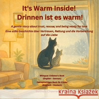 It's warm inside! / Drinnen ist es warm!: A bilingual winter cat rescue and pet adoption story for kids about kindness and trust / Eine zweisprachige Belinda Chavremootoo 9781997792116 Belinda Chavremootoo - książka