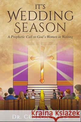 It's Wedding Season: A Prophetic Call to God's Women in Waiting Cubeon Pitts, Yvette Benton 9780578450513 Divine Empowerment Publications - książka