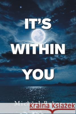 It's Within You Michael Baker 9781664186804 Xlibris Us - książka