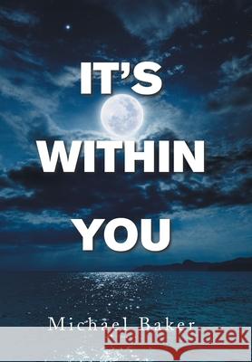 It's Within You Michael Baker 9781664186811 Xlibris Us - książka