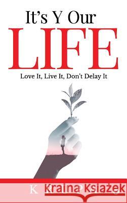 It's Y Our Life: Love It, Live It, Don't Delay It Krupa 9781642495430 Notion Press Media Pvt Ltd - książka