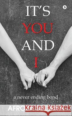 It's You and I: A Never Ending Bond Afroza Sultana 9781947137745 Notion Press, Inc. - książka