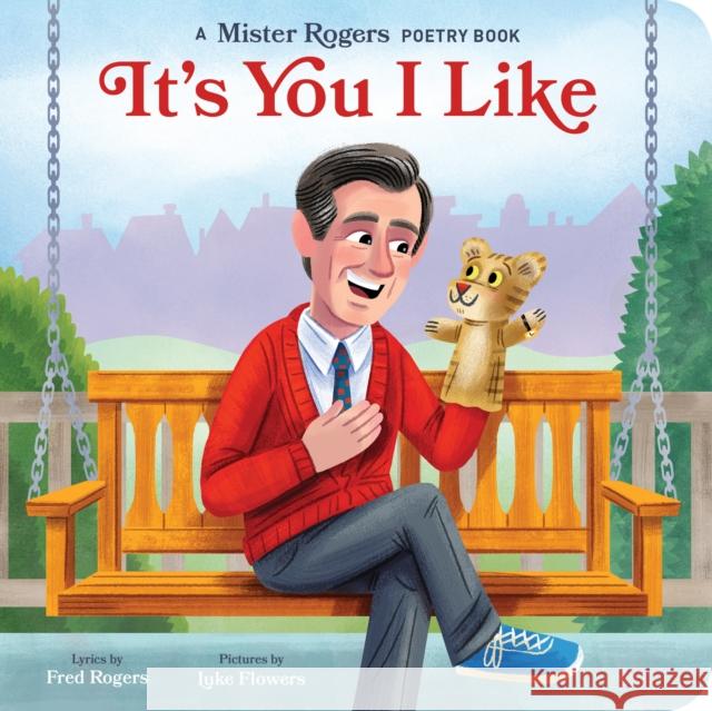 It's You I Like: A Mister Rogers Poetry Book Fred Rogers Luke Flowers 9781683692010 Quirk Books - książka
