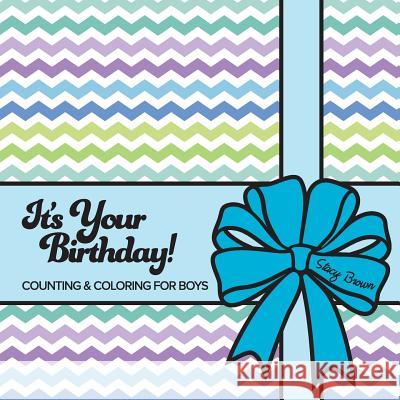 It's Your Birthday! Counting & Coloring for Boys Stacy Brown 9781539167341 Createspace Independent Publishing Platform - książka