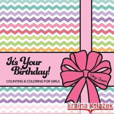 It's Your Birthday! Counting & Coloring for Girls Stacy Brown 9781539167181 Createspace Independent Publishing Platform - książka