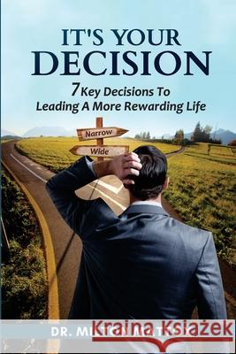 It's Your Decision: 7 Key Decisions To Leading A More Rewarding Life Milton Mattox 9781735975504 Synergy Biblio Publishers - książka