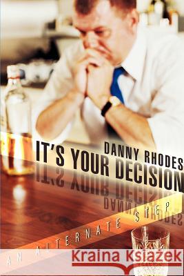 It's Your Decision: An Alternate Step Rhodes, Danny 9780595397822 iUniverse - książka
