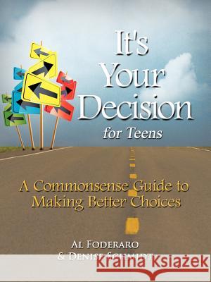 It's Your Decision for Teens: A Commonsense Guide to Making Better Choices Foderaro, Al 9781463448233 Authorhouse - książka