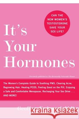 It's Your Hormones: The Women's Complete Guide to Soothing Pms, Clearing Acne, Regrowing Hair, Healing Pcos, Feeling Good on the Pill, Enj Geoffrey Redmond 9780060859695 ReganBooks - książka