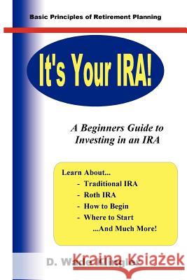 It's Your IRA! D. Wade Klingler 9781430315612 Lulu.com - książka