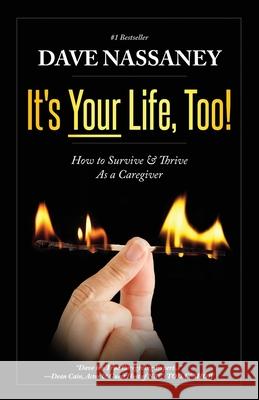 It's Your Life Too!: Thrive and Stay Alive as a Caregiver Nassaney, Dave 9781938015779 Hybrid Global Publishing - książka