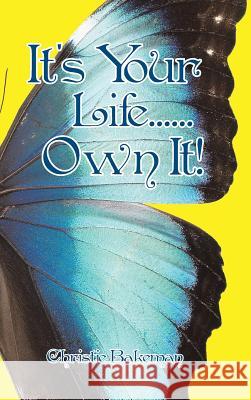 It's Your Life......Own It! Christie Bakeman 9781504349499 Balboa Press - książka