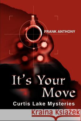 It's Your Move: Curtis Lake Mysteries Anthony, Frank 9780595303328 Mystery and Suspense Press - książka