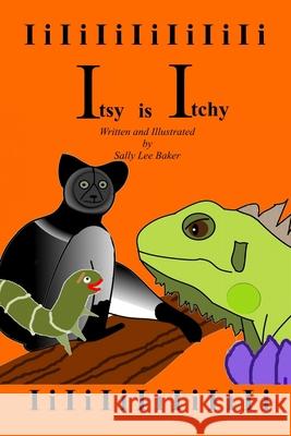Itsy is Itchy: A fun read aloud illustrated tongue twisting tale brought to you by the letter I. Baker, Sally Lee 9781515253334 Createspace - książka