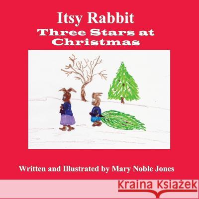 Itsy Rabbit in Three Stars at Christmas: Itsy Rabbit and Her Friends Mary Noble Jones 9781724404336 Createspace Independent Publishing Platform - książka