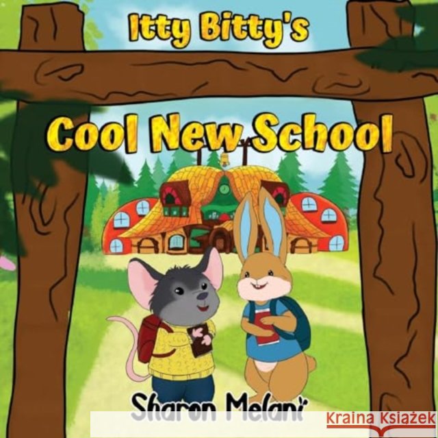 Itty Bitty and Blue Bunny Stories - Itty Bitty's Cool New School Sharon Melani 9781838757311 Pegasus Elliot Mackenzie Publishers - książka