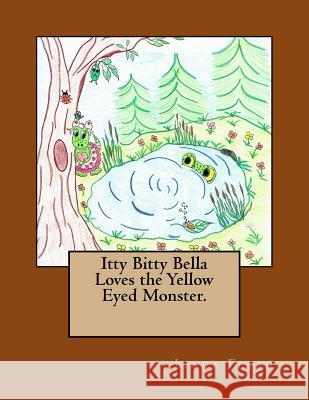 Itty Bitty Bella Loves the Yellow Eyed Monster. Linda M. Floyd Linda M. Floyd 9781544663210 Createspace Independent Publishing Platform - książka